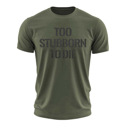 Too Stubborn To Die Cotton T-Shirt