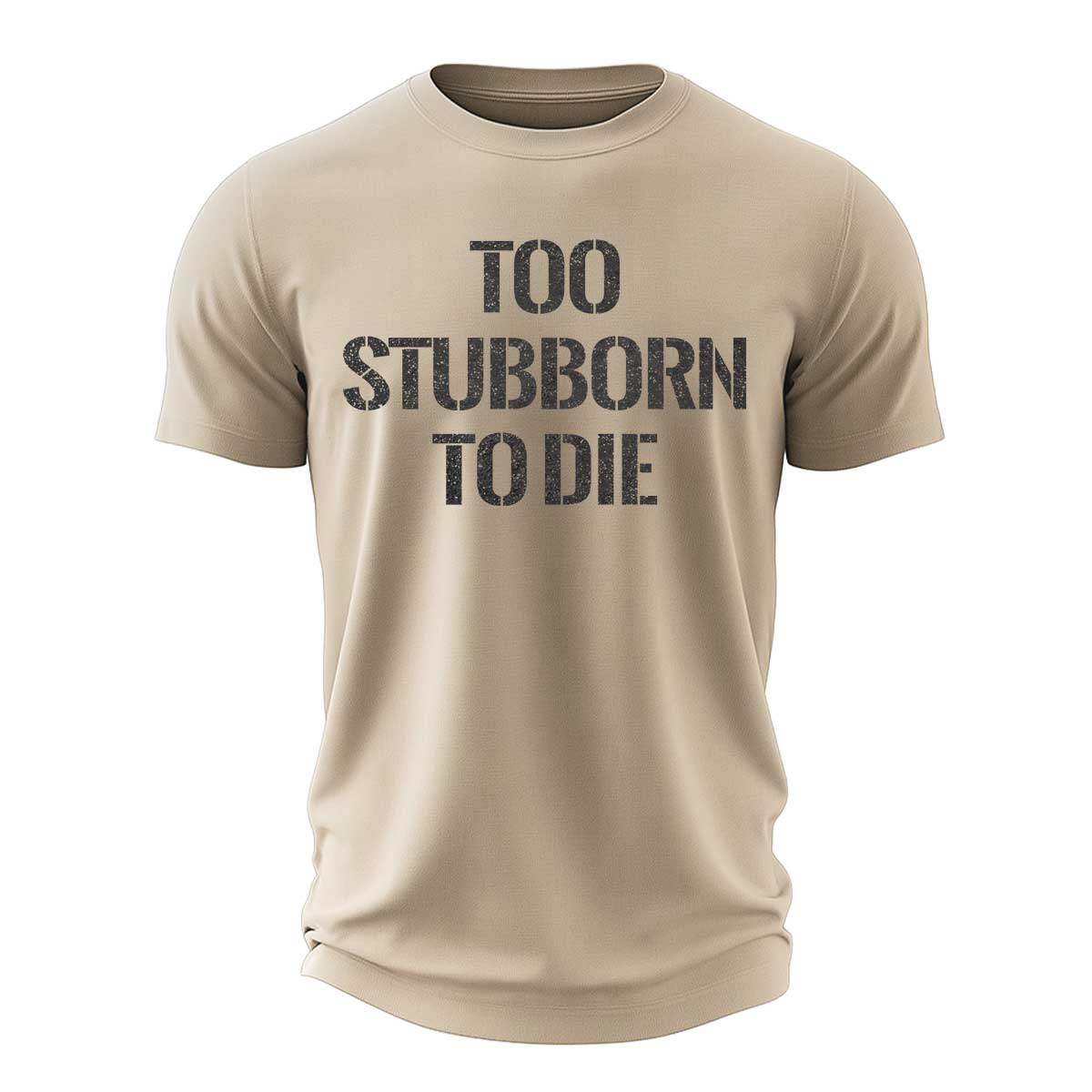 Too Stubborn To Die Cotton T-Shirt