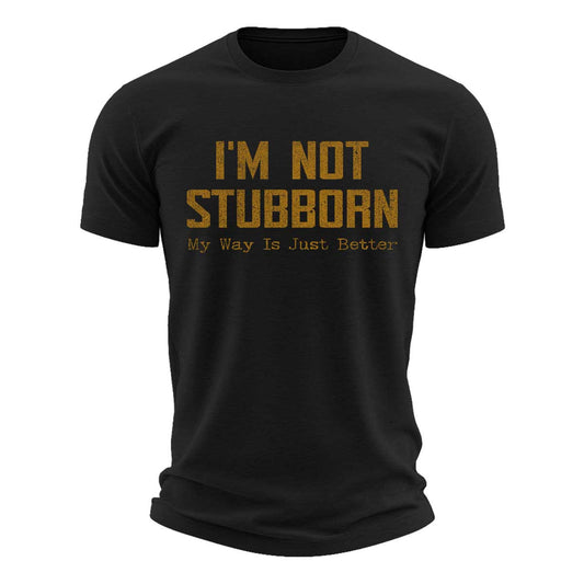 I'm Not Stubborn Cotton T-Shirt