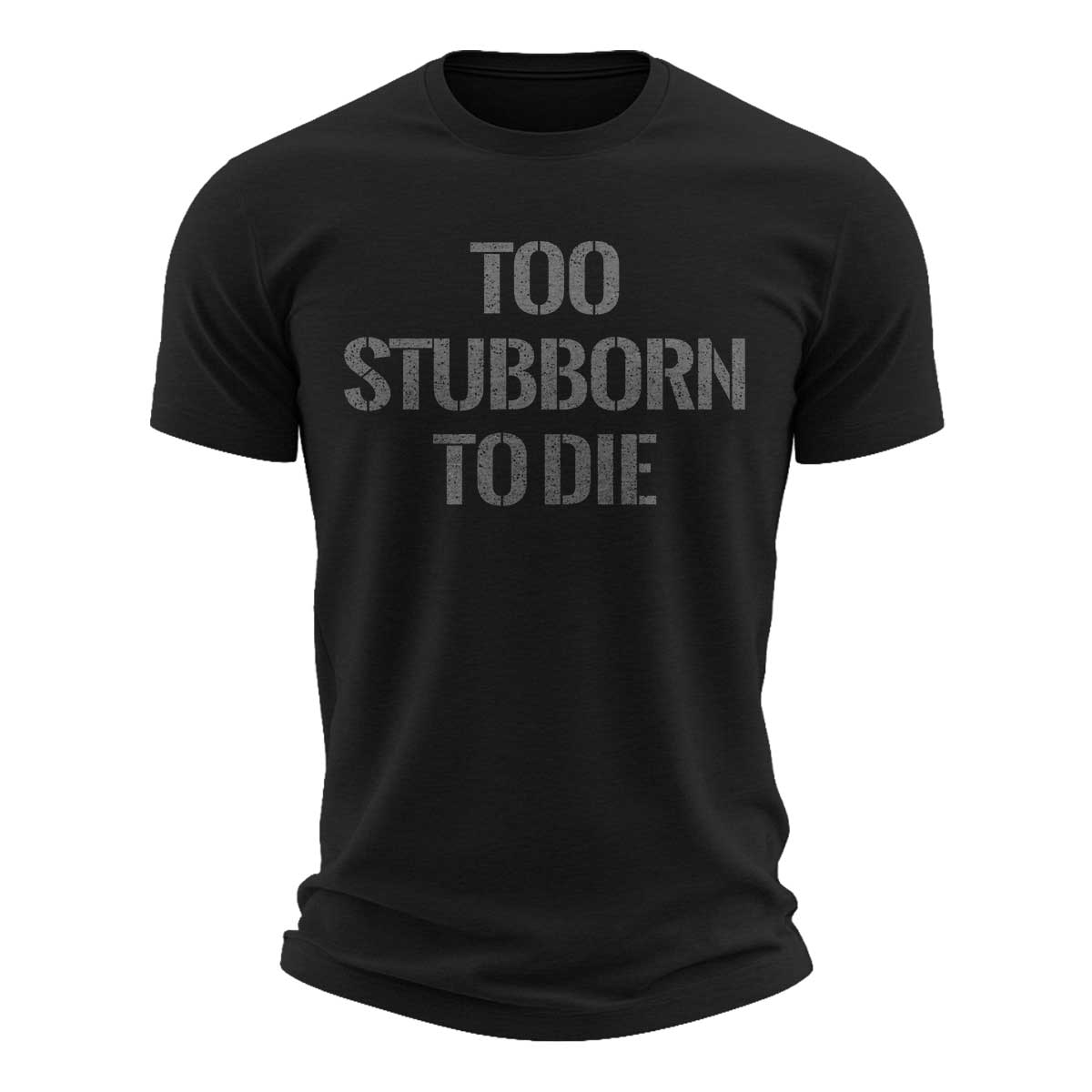 Too Stubborn To Die Cotton T-Shirt