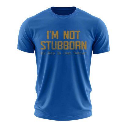 I'm Not Stubborn Cotton T-Shirt