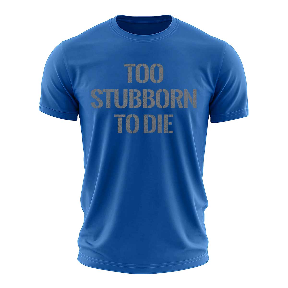 Too Stubborn To Die Cotton T-Shirt