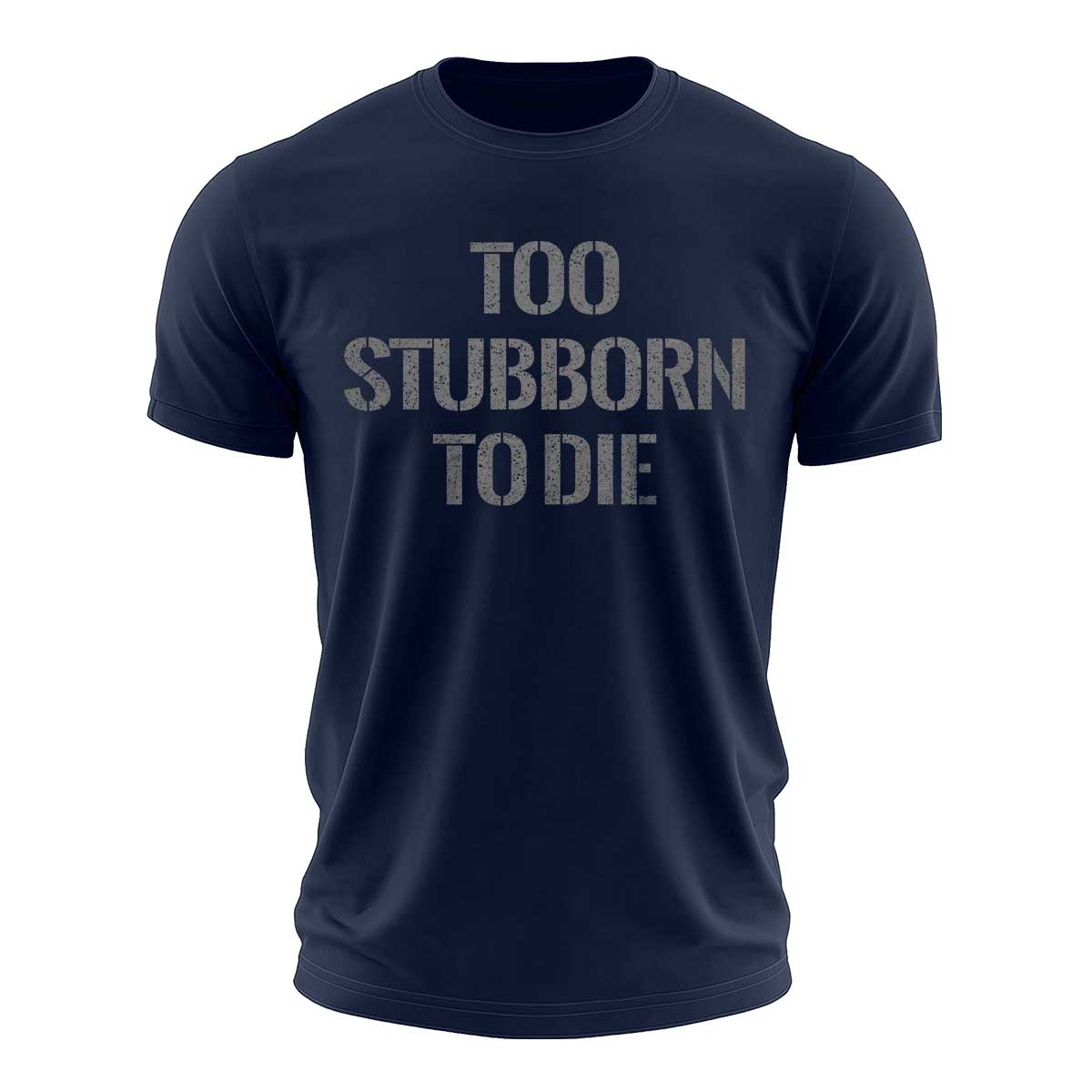 Too Stubborn To Die Cotton T-Shirt