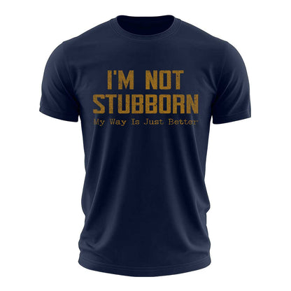 I'm Not Stubborn Cotton T-Shirt