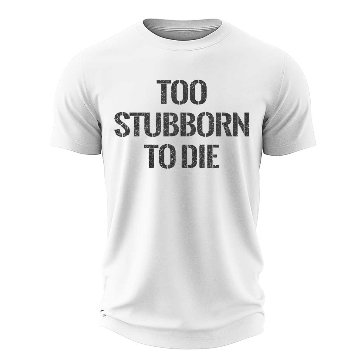 Too Stubborn To Die Cotton T-Shirt